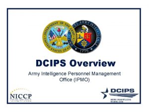 DCIPS Overview Army Intelligence Personnel Management Office IPMO