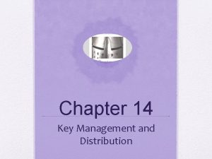 Chapter 14 Key Management and Distribution Key Distribution