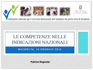 LE COMPETENZE NELLE INDICAZIONI NAZIONALI MACERATA 16 GENNAIO