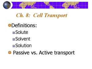 Ch 8 Cell Transport Definitions Solute Solvent Solution