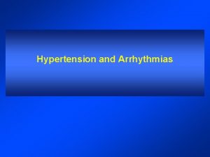 Hypertension and Arrhythmias Introduction Hypertension is one of