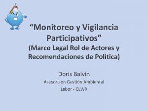 Monitoreo y Vigilancia Participativos Marco Legal Rol de