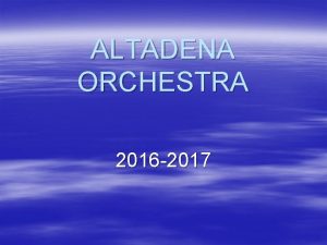 ALTADENA ORCHESTRA 2016 2017 A little about me