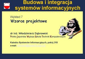 Budowa i integracja systemw informacyjnych Wykad 7 Wzorce