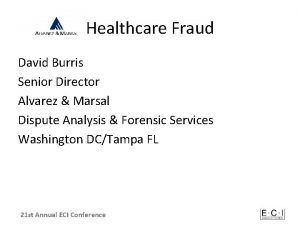 Healthcare Fraud David Burris Senior Director Alvarez Marsal