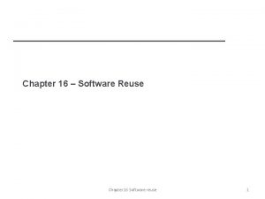 Chapter 16 Software Reuse Chapter 16 Software reuse