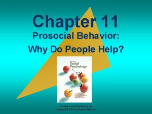 Chapter 11 Prosocial Behavior Why Do People Help