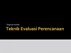 Tinjauan teoritis Teknik Evaluasi Perencanaan Apa kabar tugas