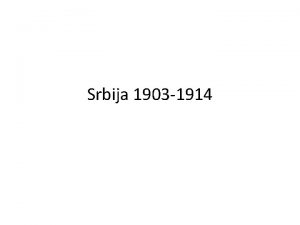 Srbija 1903 1914 Smena dinastije Pripremajui se za