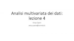 Analisi multivariata dei dati lezione 4 Erica Casini