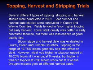 Topping Harvest and Stripping Trials Several different types