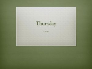Thursday 7 28 16 Todays Agenda v Introduce