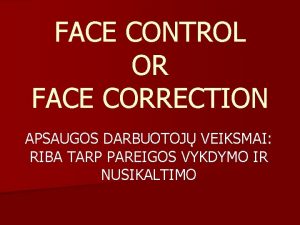 FACE CONTROL OR FACE CORRECTION APSAUGOS DARBUOTOJ VEIKSMAI