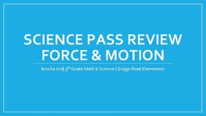 SCIENCE PASS REVIEW FORCE MOTION Brooke Ard 5