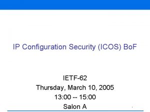 IP Configuration Security ICOS Bo F IETF62 Thursday