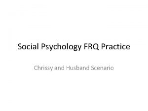 Social Psychology FRQ Practice Chrissy and Husband Scenario