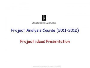 Project Analysis Course 2011 2012 Project ideas Presentation