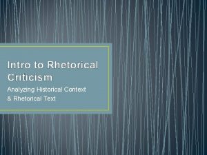 Intro to Rhetorical Criticism Analyzing Historical Context Rhetorical