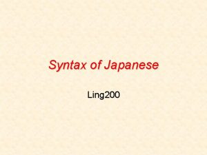 Syntax of Japanese Ling 200 Japanese todays plan