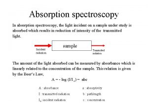 Absorption spectroscopy In absorption spectroscopy the light incident