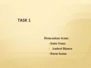 TASK 1 Romanian team utu Oana Andrei Bianca