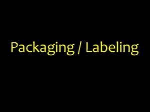 Packaging Labeling Packaging The physical container or wrapping