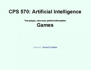 CPS 570 Artificial Intelligence Twoplayer zerosum perfectinformation Games