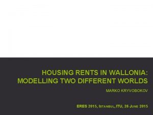 HOUSING RENTS IN WALLONIA MODELLING TWO DIFFERENT WORLDS