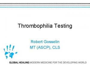 Thrombophilia Testing Robert Gosselin MT ASCP CLS Ddimerul