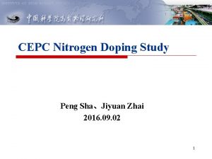 CEPC Nitrogen Doping Study Peng ShaJiyuan Zhai 2016 CEPC Nitrogen Doping Study Peng ShaJiyuan Zhai 2016