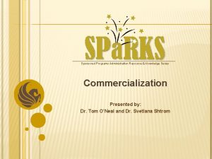 Sponsored Programs Administration Resource Knowledge Series Commercialization Presented