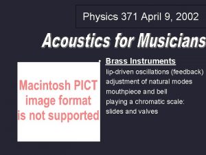 Physics 371 April 9 2002 Brass Instruments lipdriven