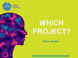 WHICH PROJECT Silver Award www britishscienceassociation orgcrest Silver