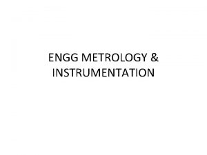 ENGG METROLOGY INSTRUMENTATION UNIT I METROLOGY UNITS AND