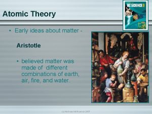 Atomic Theory Early ideas about matter Aristotle believed