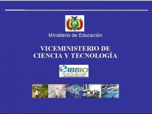 Ministerio de Educacin VICEMINISTERIO DE CIENCIA Y TECNOLOGA