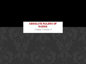 ABSOLUTE RULERS OF RUSSIA Chapter 5 Section 4