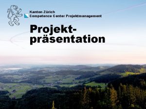 Kanton Zrich Competence Center Projektmanagement Projektprsentation Competence Center