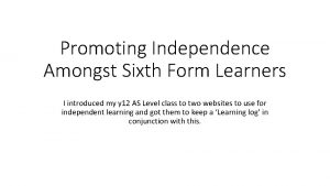Promoting Independence Amongst Sixth Form Learners I introduced