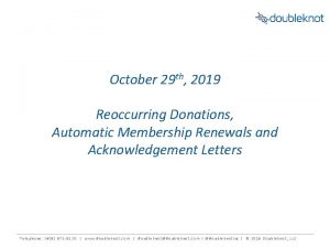 October 29 th 2019 Reoccurring Donations Automatic Membership