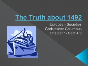 The Truth about 1492 European Societies Christopher Columbus