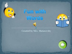 Fun with Words Created by Mrs Matasovsky Word