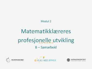 Modul 2 Matematikklreres profesjonelle utvikling B Samarbeid Ml