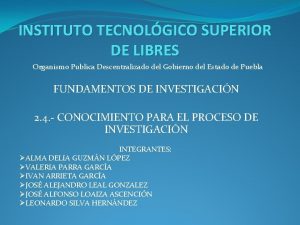 INSTITUTO TECNOLGICO SUPERIOR DE LIBRES Organismo Publica Descentralizado