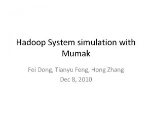 Hadoop System simulation with Mumak Fei Dong Tianyu