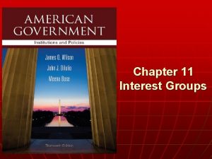 Chapter 11 Interest Groups n WHO GOVERNS 1