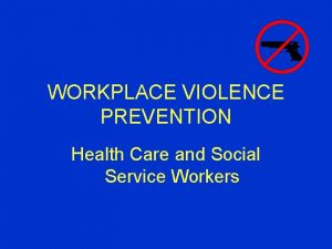 WORKPLACE VIOLENCE PREVENTION Health Care and Social Service