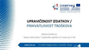 UPRAVIENOST IZDATKOV PRIHVATLJIVOST TROKOVA Barbara Kraovec Skupni sekretariat