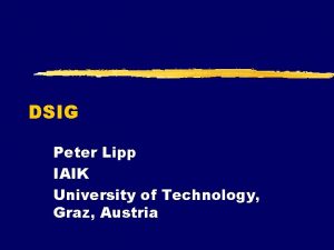 DSIG Peter Lipp IAIK University of Technology Graz