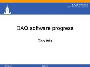 DAQ software progress Tao Wu DAQUK Tao Wu